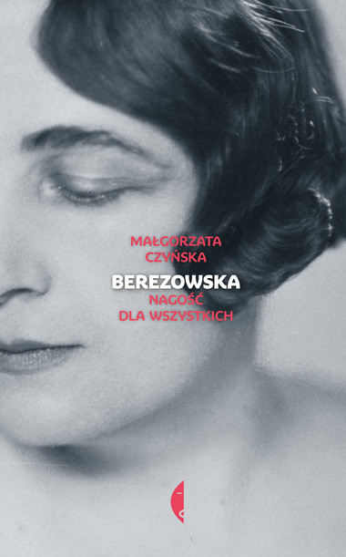 Małgorzata Czyńska - "Berezowska. Nagość dla wszystkich" (Czarne)