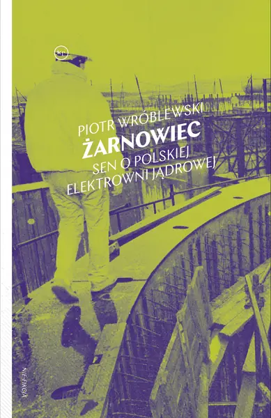 &quot;Żarnowiec. Sen o polskiej elektrowni jądrowej&quot;