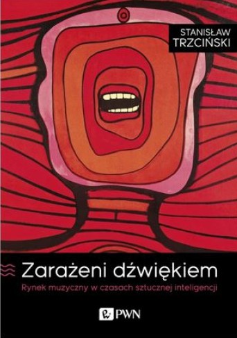 Stanisław Trzciński "Zarażeni dźwiękiem. Rynek muzyczny w czasach sztucznej inteligencji"