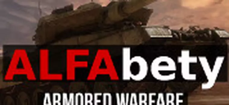 ALFAbety #4 – gramy w Armored Warfare, nadchodzącego konkurenta World of Tanks