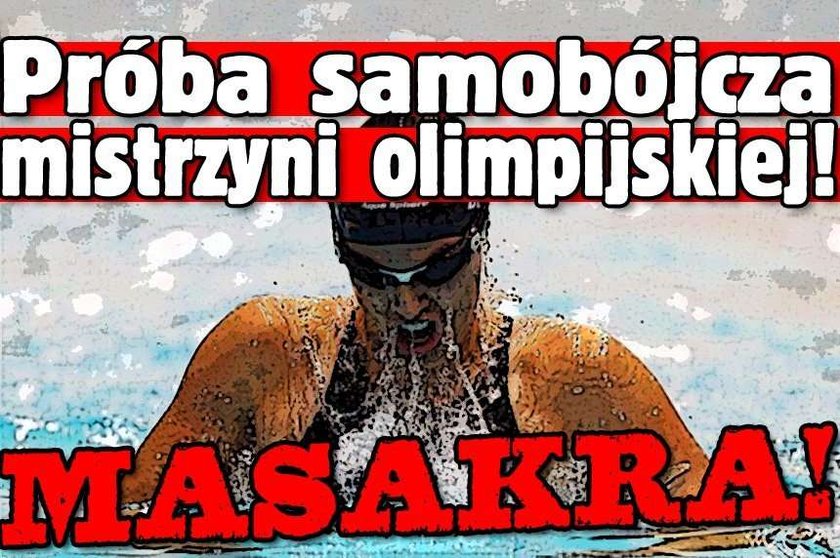 Próba samobójcza mistrzyni olimpijskiej! Masakra!