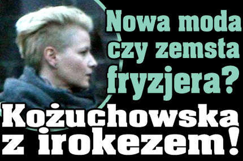 Kożuchowska ogoliła się na irokeza!