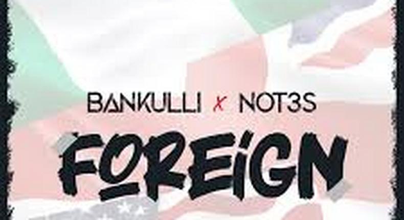 Bankulli and Not3s release new single, 'Foreign.' (Bankulli Entertainment)