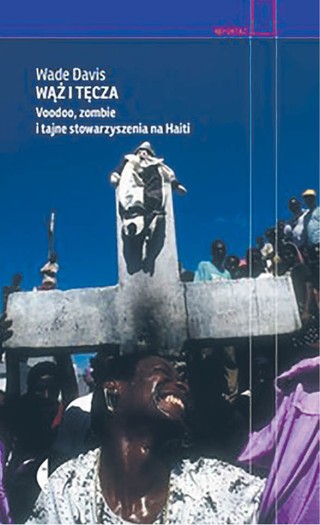 <p>Wade Davis, „Wąż i tęcza. Voodoo, zombie i tajne stowarzyszenia na Haiti”, przeł. Jan Dzierzgowski, Czarne 2022</p>