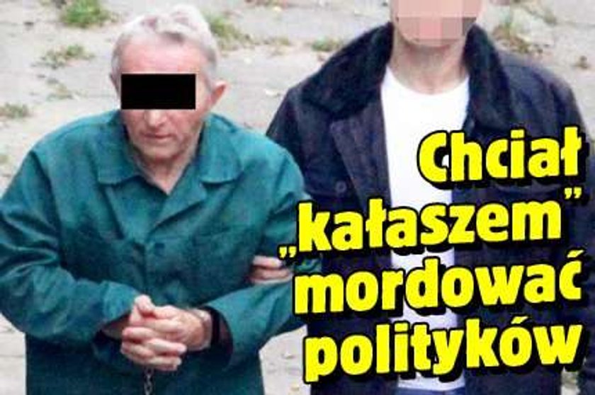 Chciał "kałaszem" mordować polityków