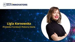 Digital Health Innovators: Fundacja Podaruj Dane. Cel: Pozyskiwanie danych medycznych służących do rozwoju medycyny