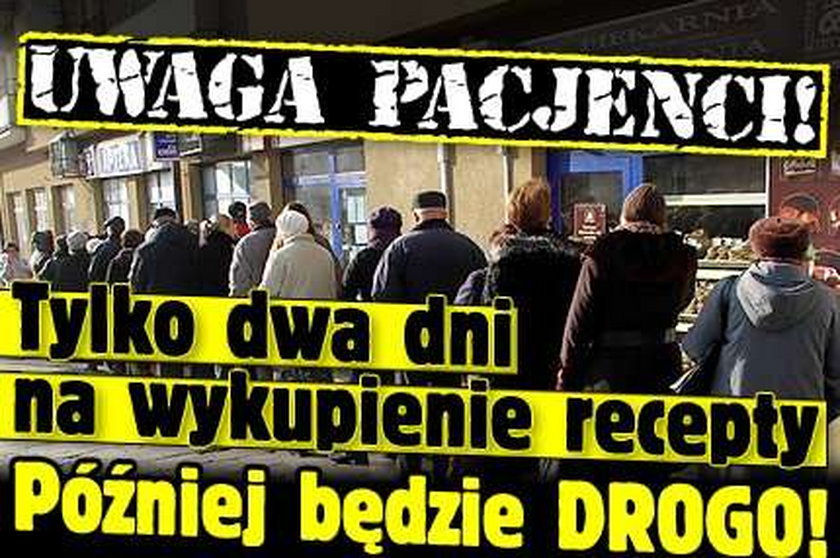 Uwaga pacjenci! Tylko dwa dni na wykupienie recepty