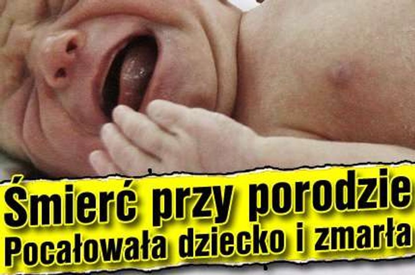 Śmierć przy porodzie. Pocałowała dziecko i zmarła