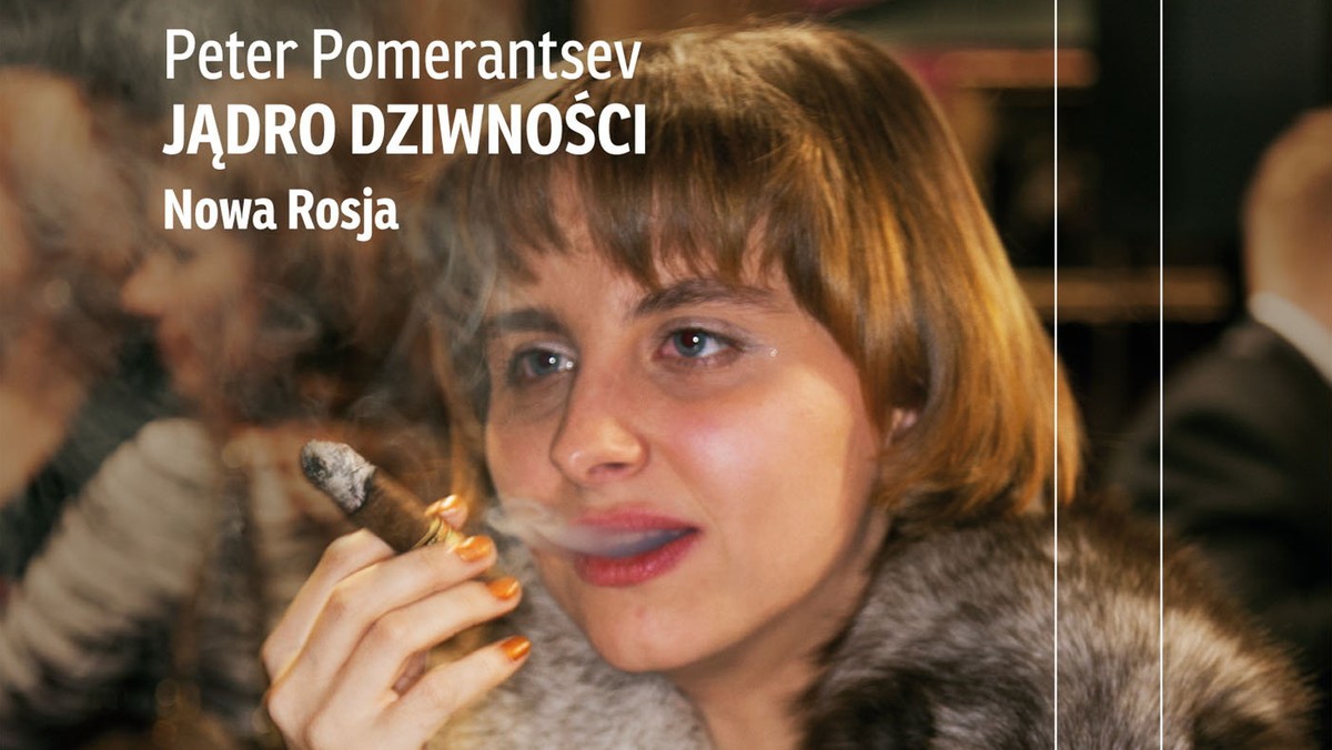 Fragment: "Jądro dziwności. Nowa Rosja" Peter Pomerantsev 