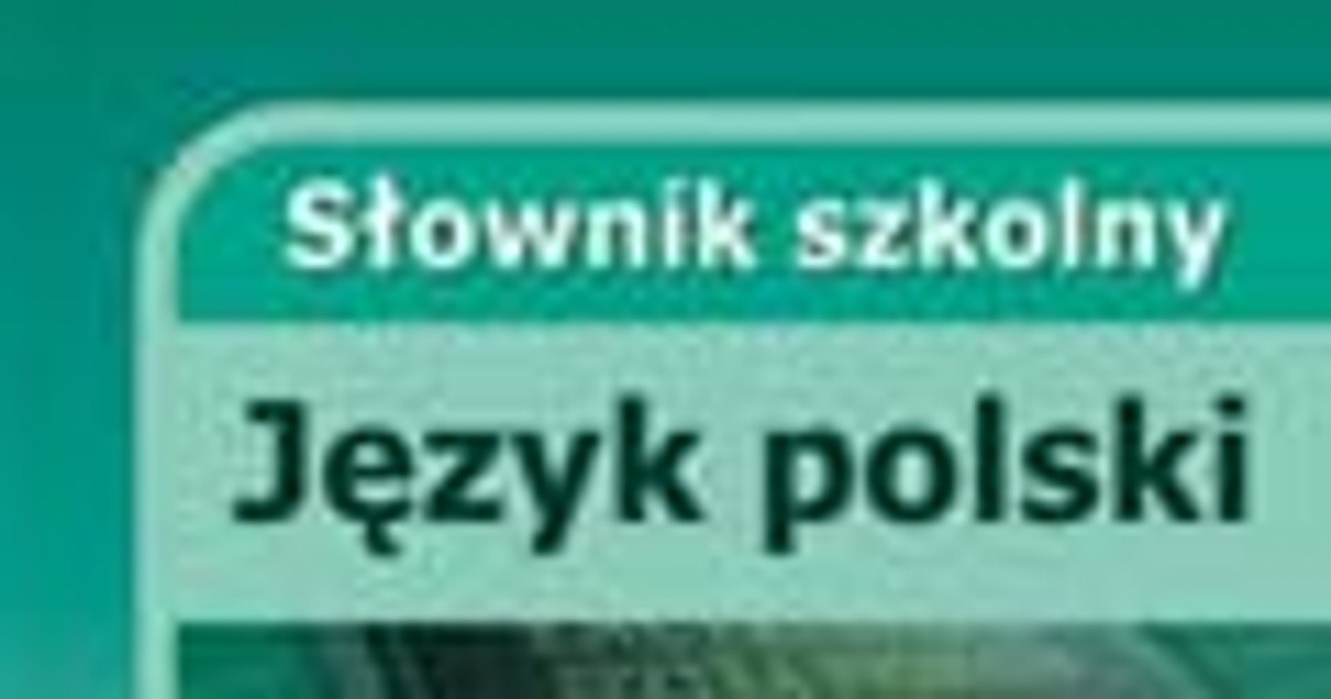 Słownik szkolny. Język polski. Fragment książki - Fragmenty Książek