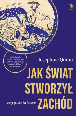 Josephine Quinn „Jak świat stworzył Zachód. Cztery tysiące lat historii”, przeł. Norbert Radomski, Rebis, Poznań 2025