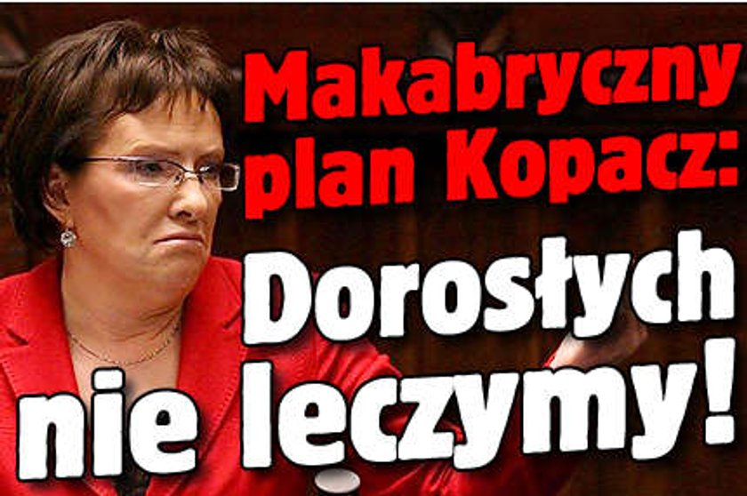 Makabryczny plan Kopacz: Dorosłych nie leczymy