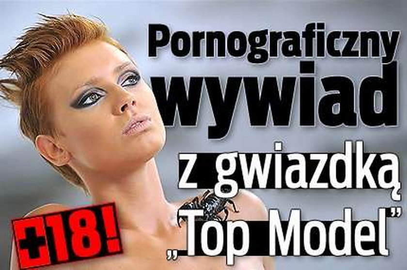 Pornograficzny wywiad z gwiazdką "Top Model". + 18!