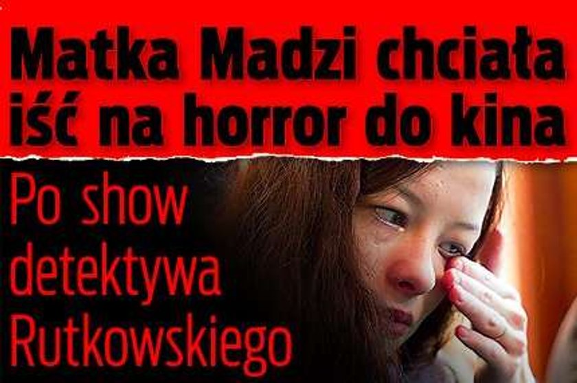 Matka Madzi chciała iść na horror do kina. Po show Rutkowskiego