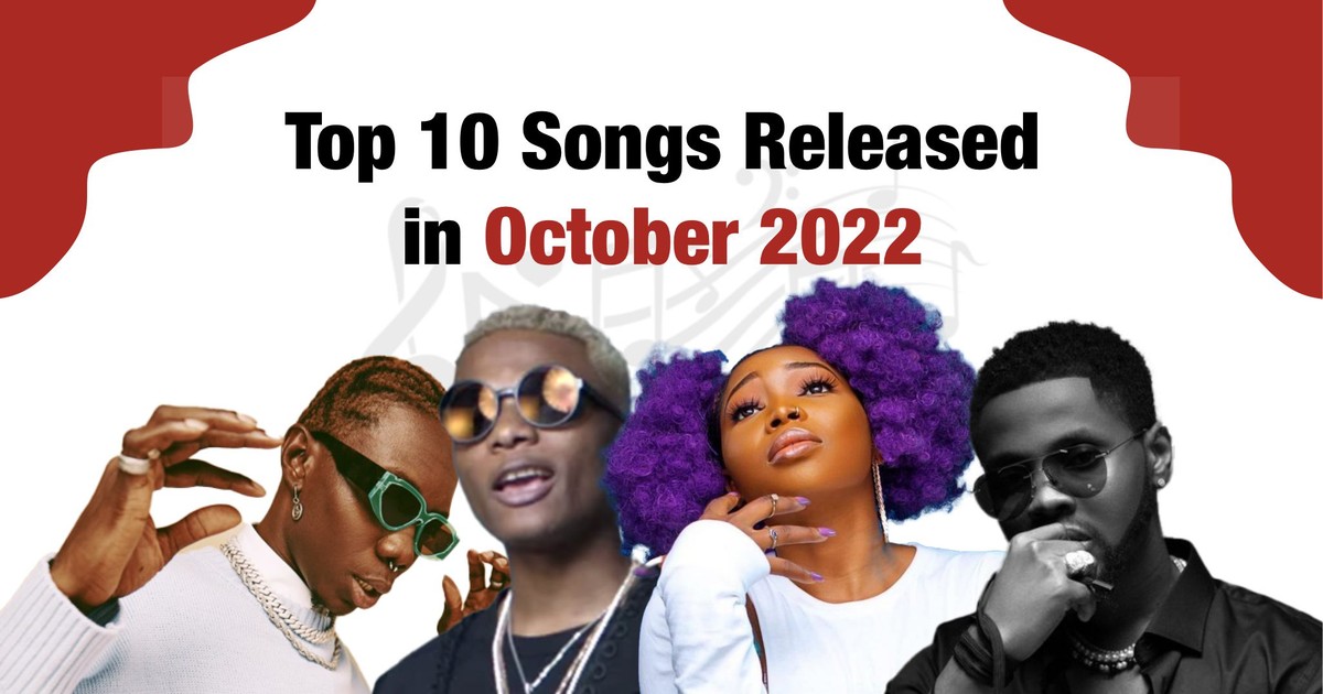 Top 10 Nigerian songs released in October 2022 Pulse Nigeria