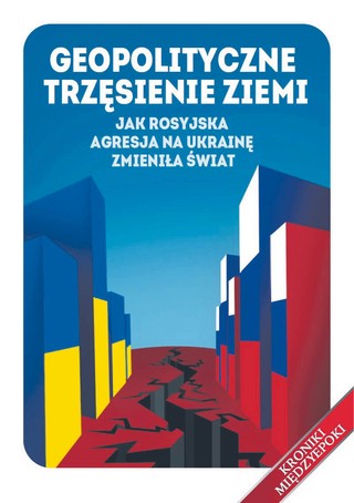 Fragment pochodzi z książki „Geopolityczne trzęsienie ziemi. Jak rosyjska agresja zmieniła świat” (Wydawnictwo Nowej Konfederacji), nad którą DGP objął patronat