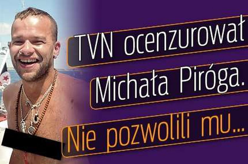 TVN ocenzurował Michała Piróga. Nie pozwolili mu... 