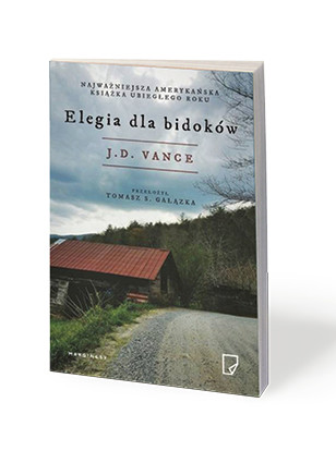 J.D. Vance, „Elegia dla bidoków. Wspomnienia o rodzinie i kulturze w stanie krytycznym”, przeł. Tomasz Gałązka, Marginesy 2018