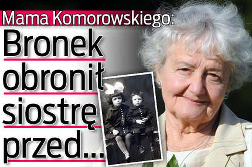 Mama Komorowskiego: Bronek obronił siostrę przed łobuzami