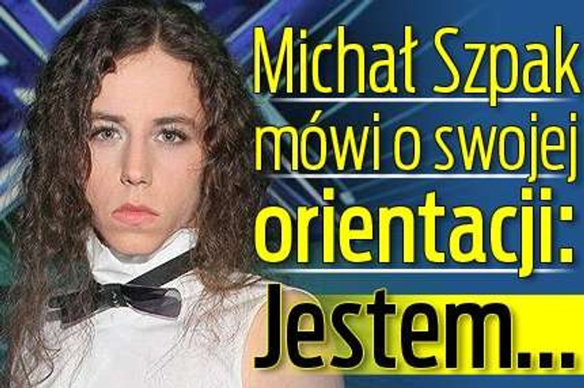 Michał Szpak mówi o swojej orientacji: Jestem...