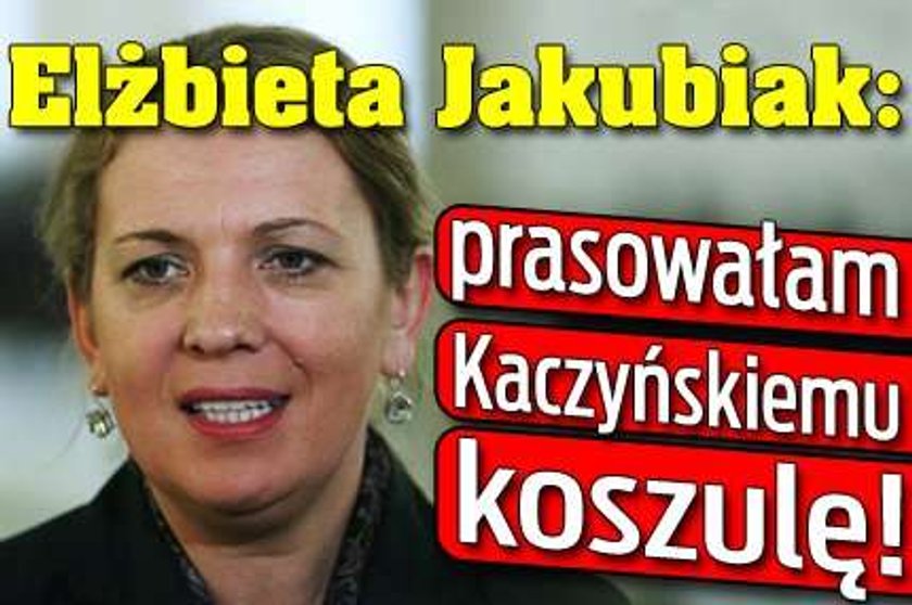 Jakubiak: Prasowałam Kaczyńskiemu koszulę!