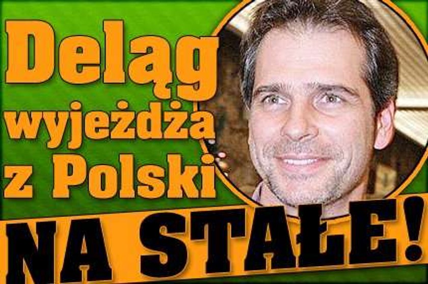 Deląg opuszcza Polskę. Na stałe!