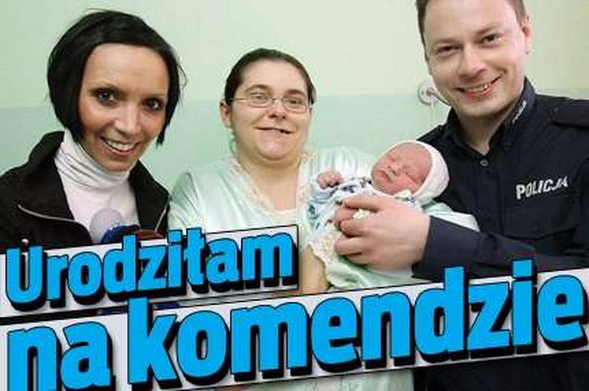 Urodziłam na komendzie!