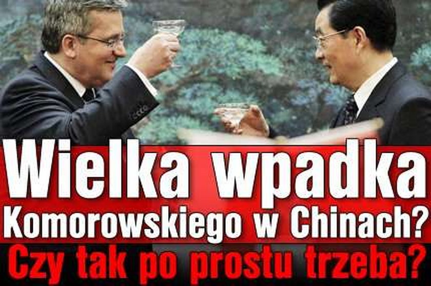 Prezydent pije z przywódcą Chin. Jest to moralnie...