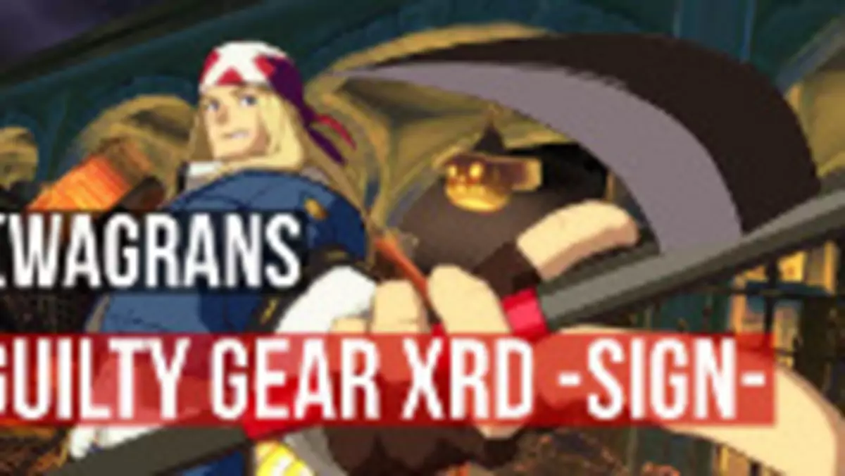 KwaGRAns: znów gramy w dwuwymiarową bijatykę - dziś w Guilty Gear Xrd -SIGN-