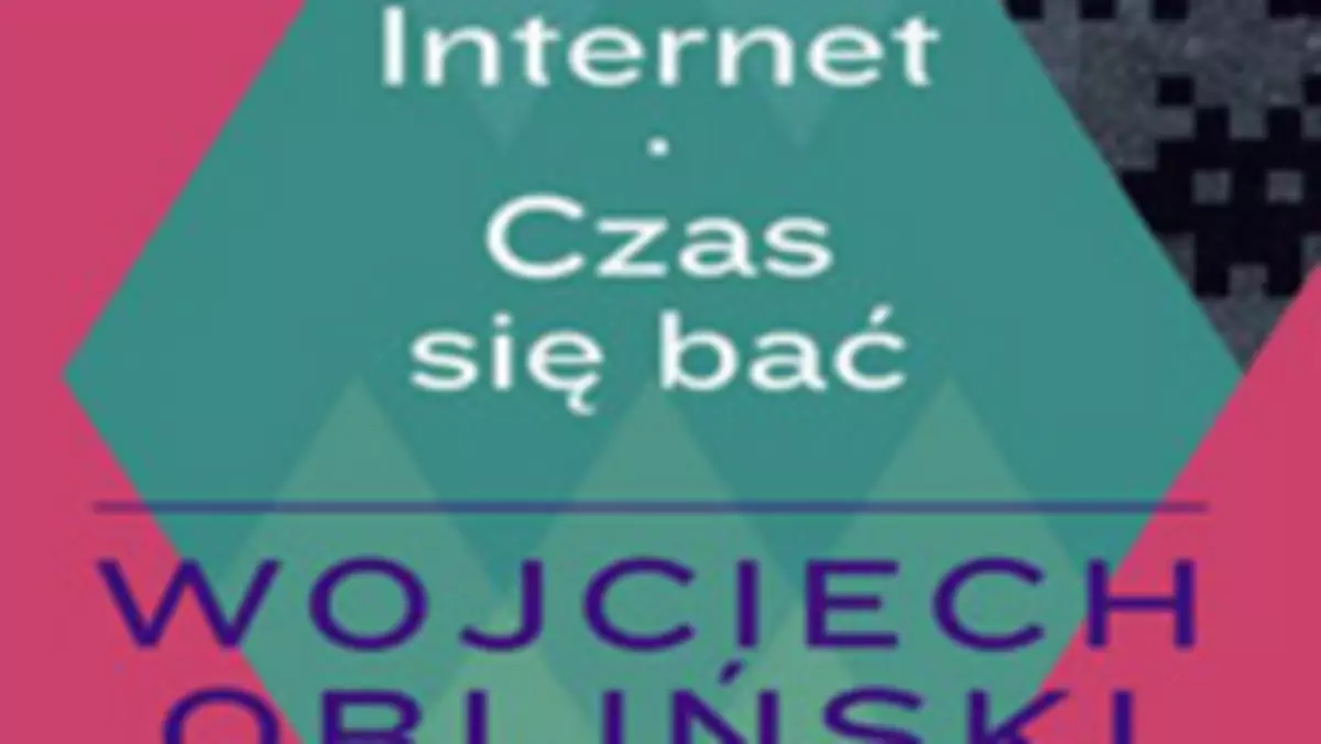 "Internet. Czas się bać". Recenzja dobrej książki o złym internecie