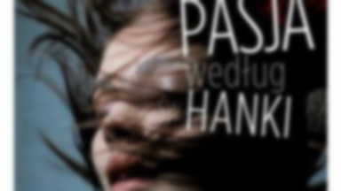 Recenzja: "Pasja według św. Hanki" Anna Janko