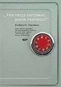 "Pan raczy żartować, panie Feynman!" Przygody ciekawego człowieka