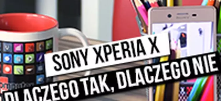 Sony Xperia X - szybki test: dlaczego tak, dlaczego nie?