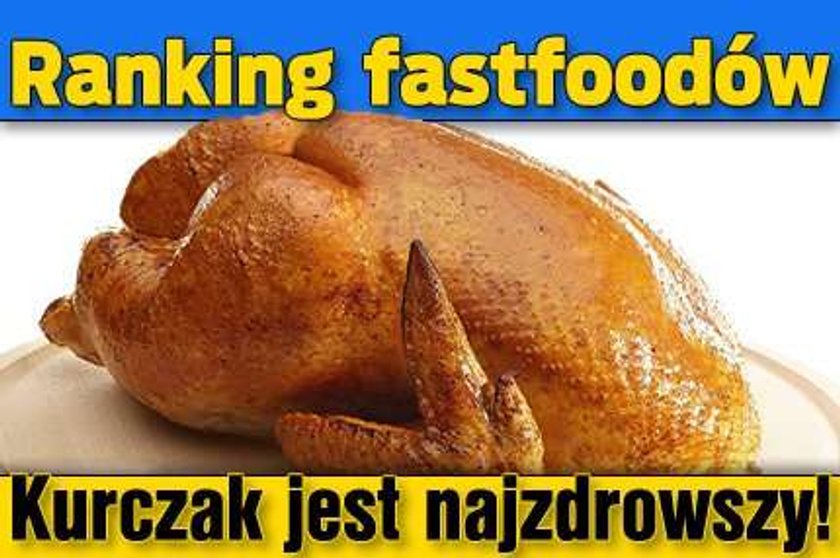 Wielki test fast foodów. Szybki kurczak jest najzdrowszy!