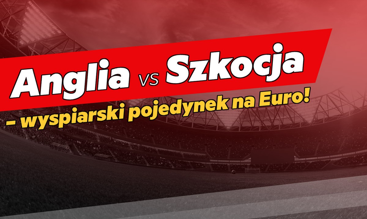 Anglia vs Szkocja – wyspiarski pojedynek na Euro!