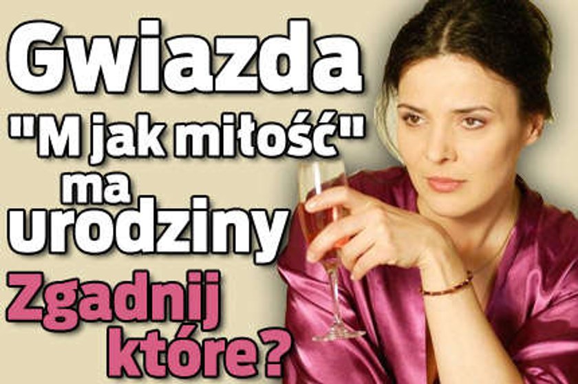 Gwiazda "M jak miłość" ma urodziny. Zgadnij które?