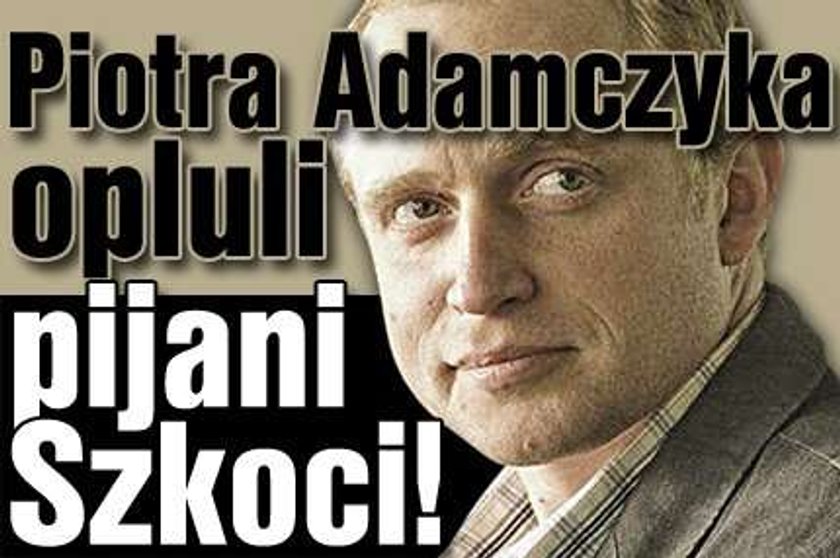 Piotra Adamczyka opluli pijani Szkoci!