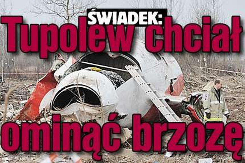 Świadek: tupolew chciał ominąć brzozę