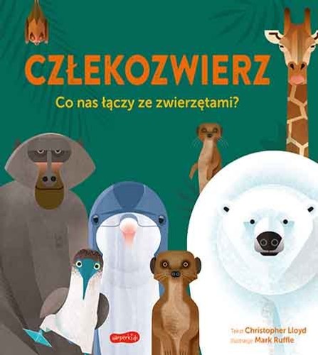 „Człekozwierz. Co nas łączy ze zwierzętami?; Christopher Lloyd; Wyd. Harperkids