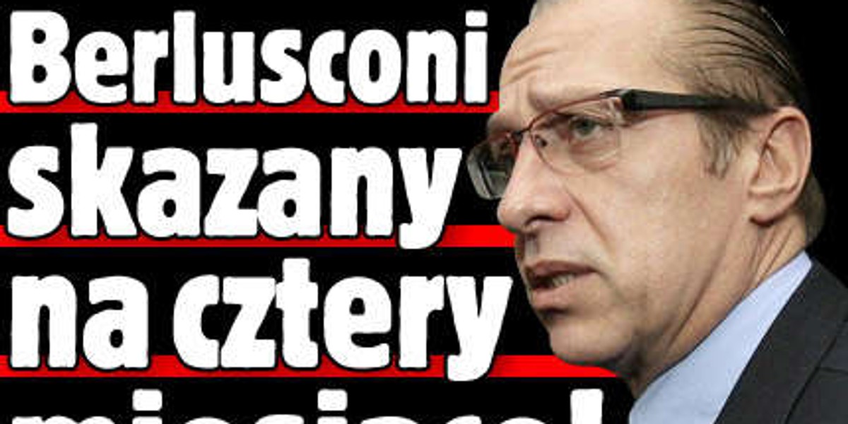 Berlusconi skazany na cztery miesiące