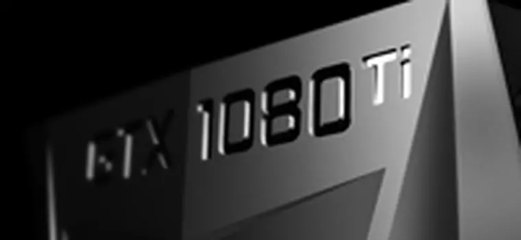 GeForce GTX 1080 Ti - Najmocniejsza karta Nvidii z rodziny Pascal