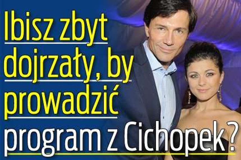 Ibisz zbyt dojrzały, by prowadzić program z Cichopek?