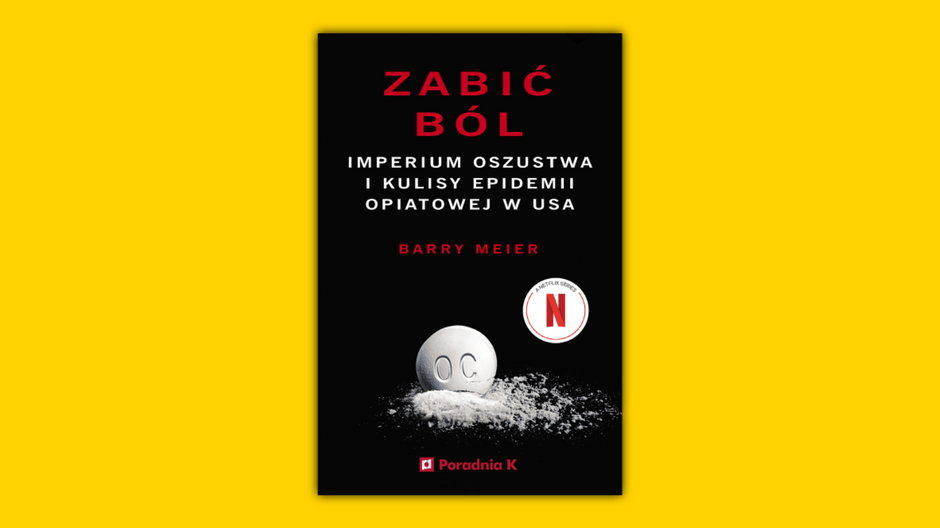 Okładka książki "Zabić ból. Imperium oszustwa i kulisy epidemii opiatowej w USA" Barry'ego Meiera