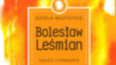 Recenzja: "Dzieła wszystkie. Szkice literackie" Bolesław Leśmian