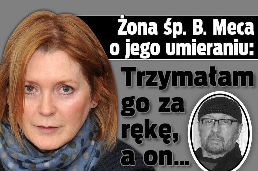 Żona śp. B. Meca o jego umieraniu: Trzymałam go za rękę, a on...