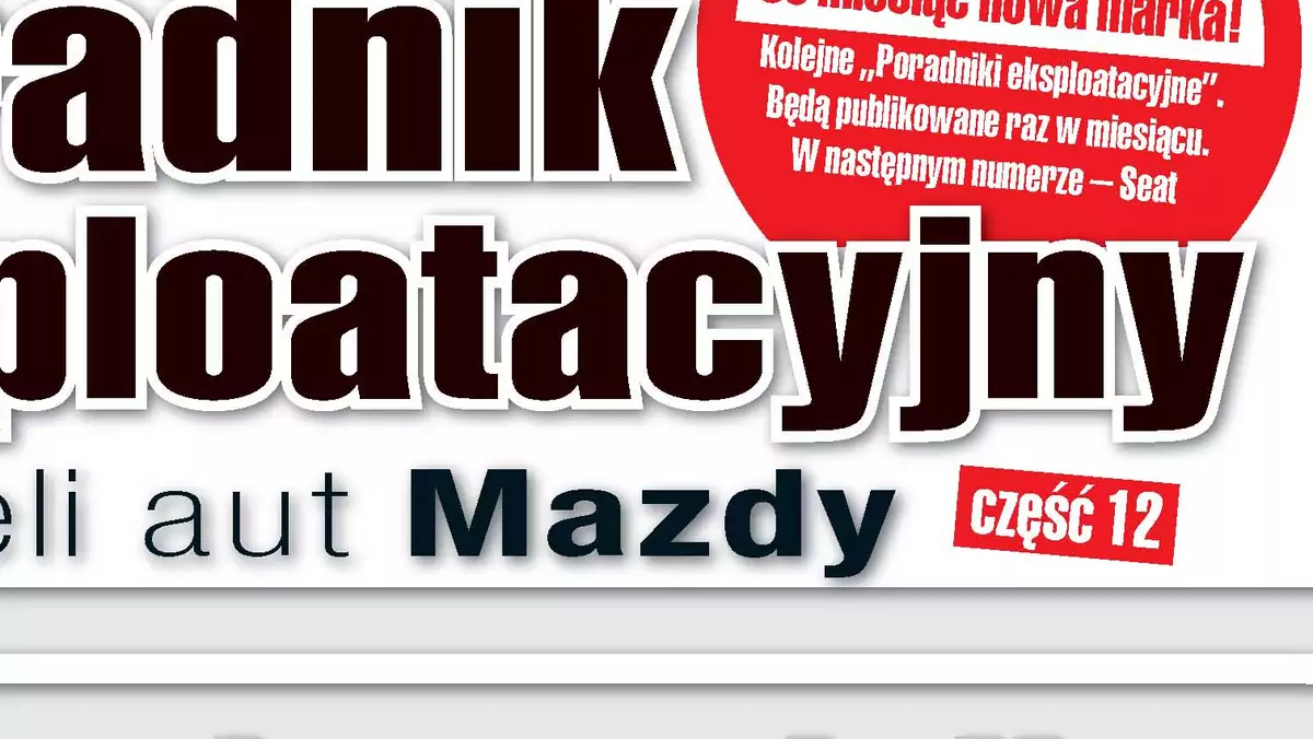 Mazda bez tajemnic! Czyli: Poradnik  eksploatacyjny dla właścicieli aut marki Mazda