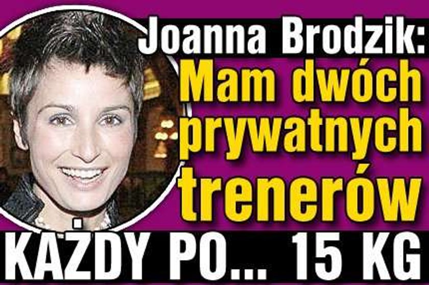 Brodzik: Mam 2 prywatnych trenerów. Każdy po... 15kg!