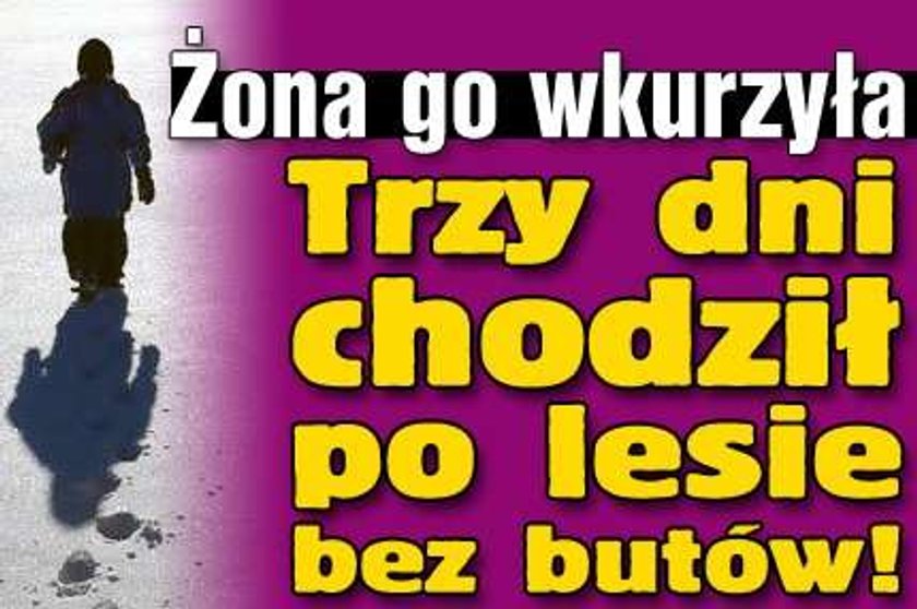 Żona go wkurzyła. Trzy dni chodził po lesie bez butów!