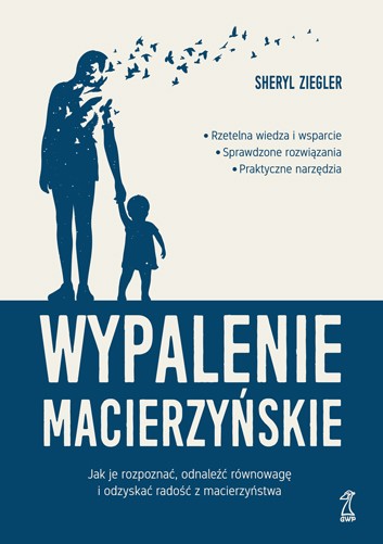 Sheryl Ziegler - Wypalenie macierzyńskie. Jak je rozpoznać, odnaleźć równowagę i odzyskać radość z macierzyństwa