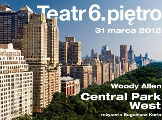 "Central Park West" Woody'ego Allena na deskach Teatru 6.piętro